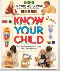 Know Your Child: How to Discover and Enhance Your Child's Potential