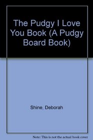 The Pudgy I Love You Book (A Pudgy Board Book)