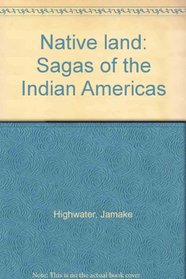 Native land: Sagas of the Indian Americas