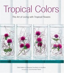 Tropical Colors: Art of Living With Tropical Flowers