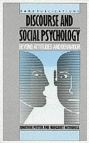 Discourse and Social Psychology : Beyond Attitudes and Behaviour