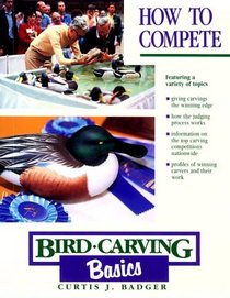 Bird Carving Basics: How to Compete (Bird Carving Basics)