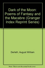 Dark of the Moon: Poems of Fantasy and the Macabre (Granger Index Reprint Series)