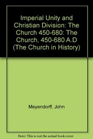 Imperial Unity And Christian Divisions: The Church from 450-680  (Church in History, Vol 2)