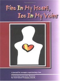 Fire in My Heart, Ice in My Veins: A Journal for Teenagers Experiencing a Loss
