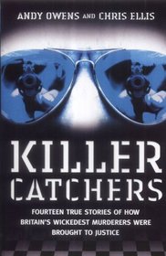 Killer Catchers: Fourteen True Stories of How Britain's Wickedest Murderers Were Brought to Justice