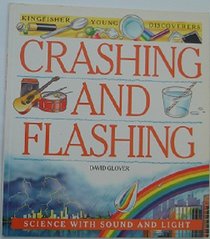 Crashing and Flashing: Science with Sound and Light (Kingfisher Young Discoverers)
