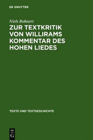 Zur Textkritik Von Willirams Kommentar Des Hohen Liedes: Mit Besonderer Bera1/4cksichtigung Der Autorvarianten (Texte Und Textgeschichte)