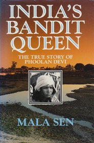 India's Bandit Queen The true Story of Phoolan Devi