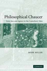 Philosophical Chaucer: Love, Sex, and Agency in the Canterbury Tales (Cambridge Studies in Medieval Literature)