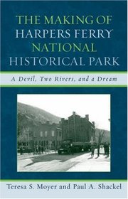 The Making of Harpers Ferry National Historical Park: A Devil, Two Rivers, and a Dream (American Association for State and Local History)