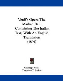 Verdi's Opera The Masked Ball: Containing The Italian Text, With An English Translation (1891)