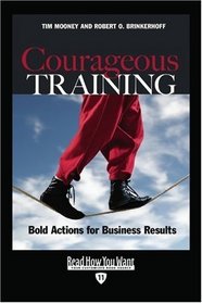 Courageous Training (EasyRead Edition): Bold Actions for Business Results