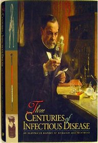 Three Centuries of Infectious Disease (An Illustrated History of Research and Treatment)