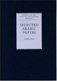 Selected Arabic Papyri: Vol. One (Studies in the Khalili Collection of Islamic Art) (Studies in the Khalili Collections)