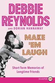 Make 'Em Laugh: Short-term Memories of Longtime Friends (Larger Print)