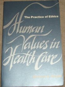 Human Values in Health Care: The Practice of Ethics