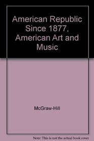 American Republic Since 1877, American Art and Music