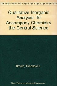 Qualitative Inorganic Analysis: To Accompany Chemistry the Central Science
