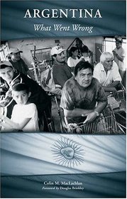 Argentina: What Went Wrong (Greenwood Encyclopedias of Mod)