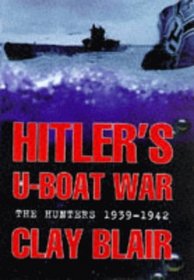 Hitler's U-Boat War - the Hunters 1939-1942