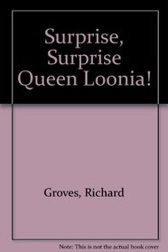 Surprise, Surprise Queen Loonia!