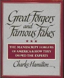 Great Forgers and Famous Fakes: The Manuscript Forgers of America and How They Duped the Experts