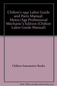 Chilton's 1991 Labor Guide and Parts Manual: Motor/Age Professional Mechanic's Edition (Chilton Labor Guide Manual)