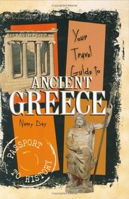 Your Travel Guide to Ancient Greece (Passport to History.)
