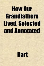 How Our Grandfathers Lived, Selected and Annotated