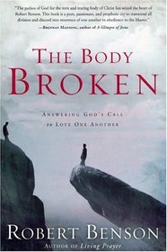 The Body Broken : Answering God's Call to Love One Another