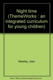 Night time (ThemeWorks : an integrated curriculum for young children)