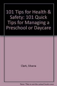 101 Tips for Health & Safety: 101 Quick Tips for Managing a Preschool or Daycare