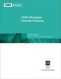 2005 Workplace Diversity Practices Survey Report: A Study by the Society for Human Resource Management (Shrm Research)