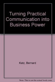 Turning Practical Communication into Business Power
