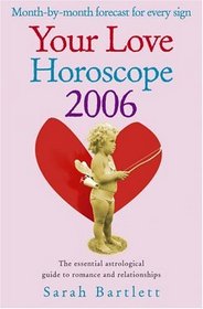 Your Love Horoscope 2006: Your Essential Astrological Guide to Romance and Relationships (Your Love Horoscope)