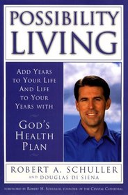 Possibility Living: Add Years to Your Life and Life to Your Years With God's Health Plan