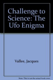 Challenge to Science:  The UFO Enigma