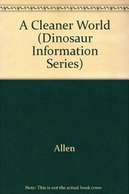 A Cleaner World (Dinosaur Information Series)