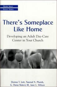 There's Someplace Like Home: Developing an Adult Day-Care Center in Your Church (Older Adult Issues Series)