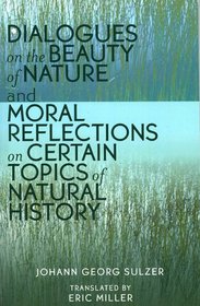 Dialogues on the Beauty of Nature and Moral Reflections on Certain Topics of Natural History