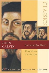 John Calvin: Sovereign Hope (Christian Classics Bible Studies)