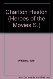 Charlton Heston (Heroes of the Movies S)