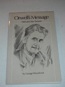 Orwell's Message: 1984 And the Present