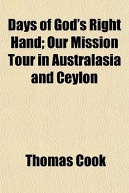 Days of God's Right Hand; Our Mission Tour in Australasia and Ceylon