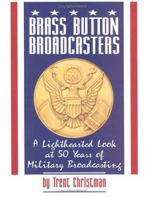 Brass Button Broadcasters: A Lighthearted Look at Fifty Years of Military Broadcasting