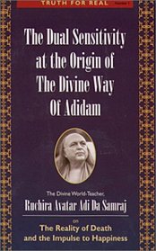 The Dual Sensitivity at the Origin of the Divine Way of Adidam (Truth for Real Series)