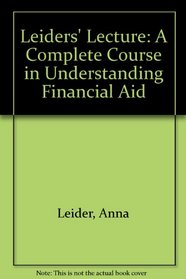 Leider's Lecture 2003-2004: A Complete Course in Understanding Financial Aid : Financial Aid 101