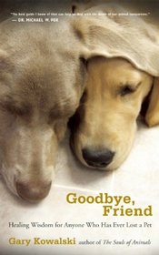 Goodbye, Friend: Healing Wisdom for Anyone Who Has Ever Lost a Pet