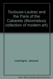 Toulouse Lautrec and the Paris of the Caba (Bloomsbury collection of modern art)